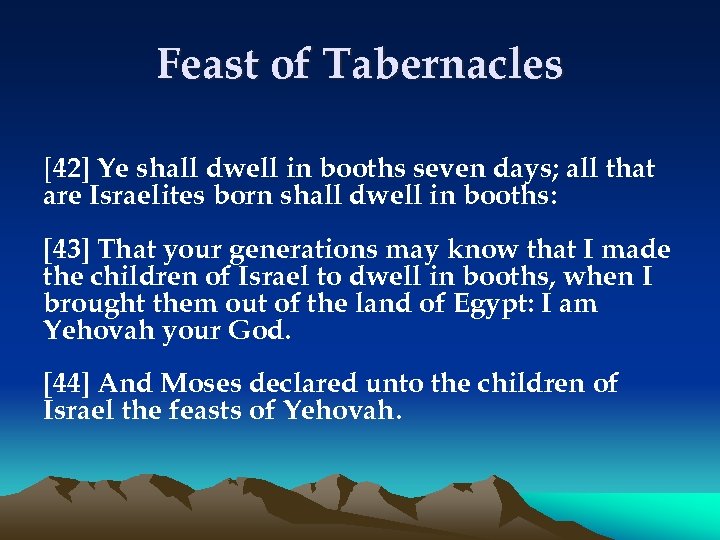 Feast of Tabernacles [42] Ye shall dwell in booths seven days; all that are