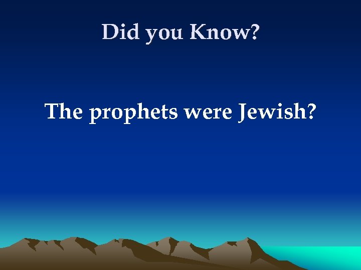 Did you Know? The prophets were Jewish? 