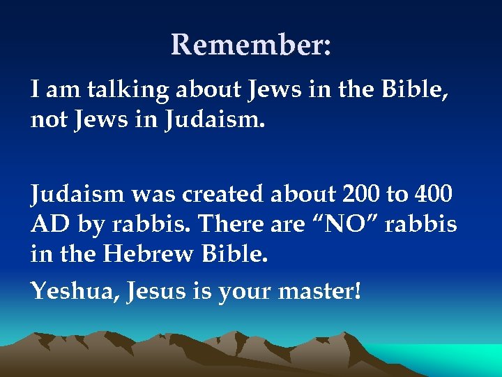 Remember: I am talking about Jews in the Bible, not Jews in Judaism was