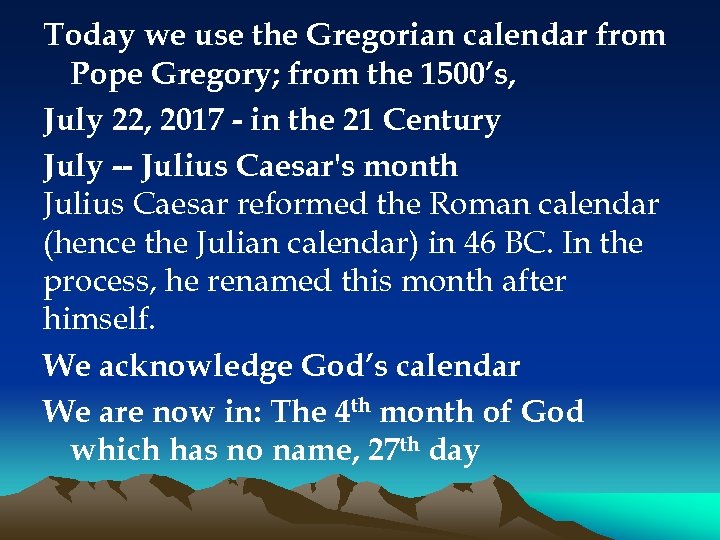 Today we use the Gregorian calendar from Pope Gregory; from the 1500’s, July 22,