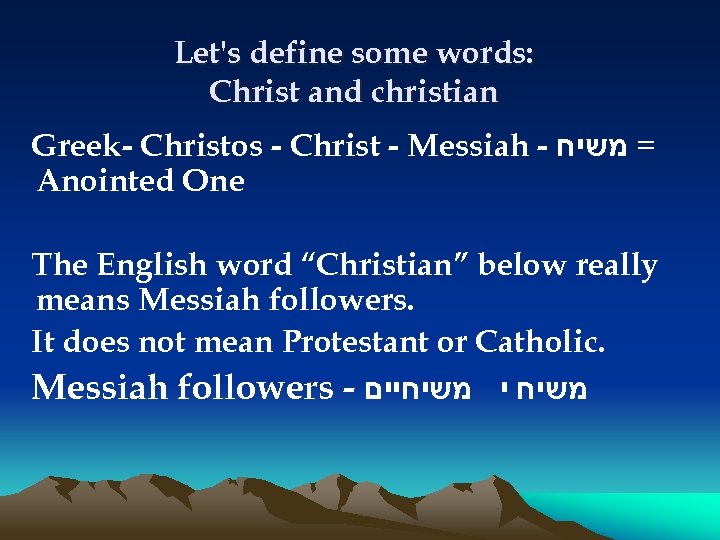 Let's define some words: Christ and christian Greek- Christos - Christ - Messiah -
