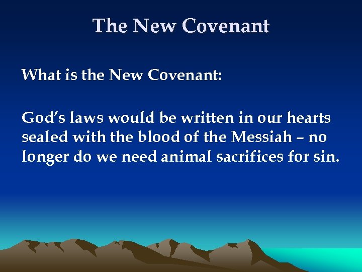 The New Covenant What is the New Covenant: God’s laws would be written in