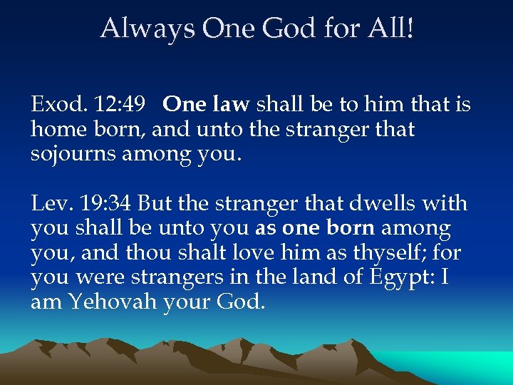 Always One God for All! Exod. 12: 49 One law shall be to him