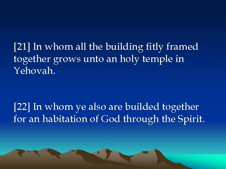 [21] In whom all the building fitly framed together grows unto an holy temple