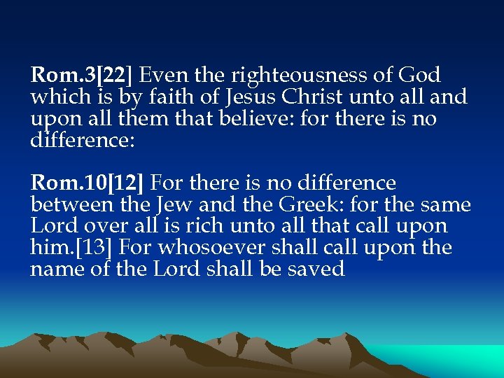 Rom. 3[22] Even the righteousness of God which is by faith of Jesus Christ
