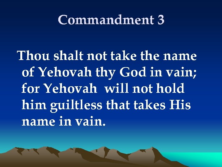 Commandment 3 Thou shalt not take the name of Yehovah thy God in vain;
