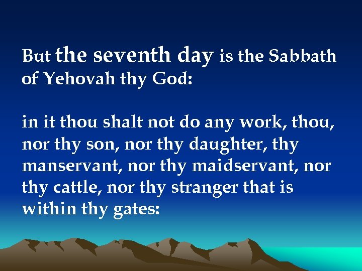 But the seventh day is the Sabbath of Yehovah thy God: in it thou