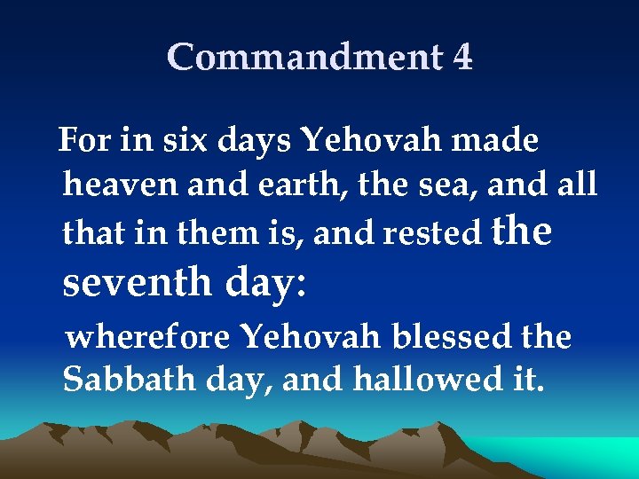 Commandment 4 For in six days Yehovah made heaven and earth, the sea, and
