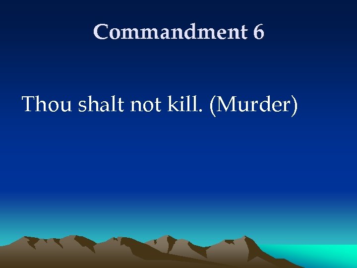 Commandment 6 Thou shalt not kill. (Murder) 
