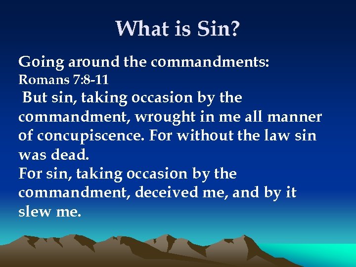What is Sin? Going around the commandments: Romans 7: 8 -11 But sin, taking