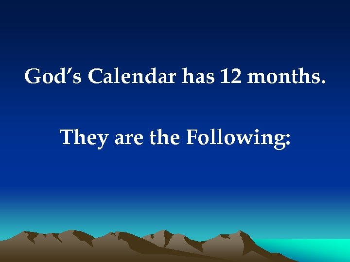 God’s Calendar has 12 months. They are the Following: 