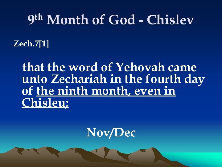 9 th Month of God - Chislev Zech. 7[1] that the word of Yehovah