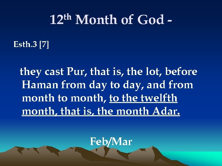 12 th Month of God Esth. 3 [7] they cast Pur, that is, the