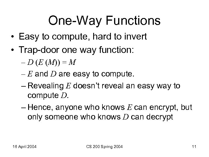 One-Way Functions • Easy to compute, hard to invert • Trap-door one way function: