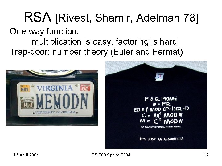 RSA [Rivest, Shamir, Adelman 78] One-way function: multiplication is easy, factoring is hard Trap-door: