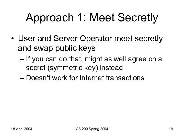 Approach 1: Meet Secretly • User and Server Operator meet secretly and swap public