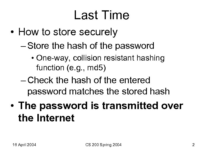 Last Time • How to store securely – Store the hash of the password