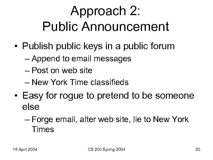 Approach 2: Public Announcement • Publish public keys in a public forum – Append
