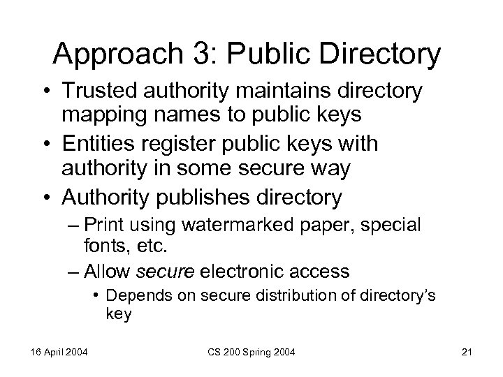 Approach 3: Public Directory • Trusted authority maintains directory mapping names to public keys