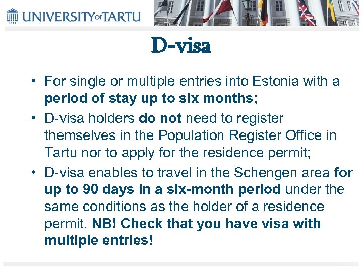 D-visa • For single or multiple entries into Estonia with a period of stay