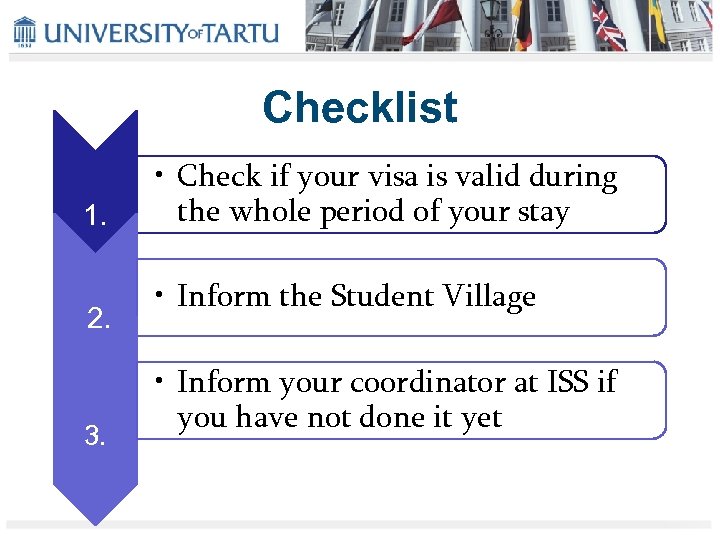 Checklist 1. 2. 3. • Check if your visa is valid during the whole