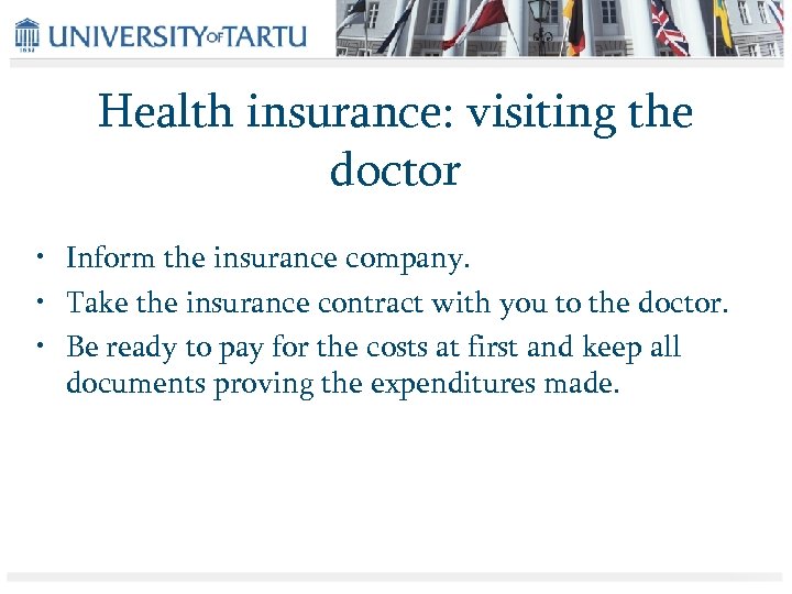 Health insurance: visiting the doctor • Inform the insurance company. • Take the insurance