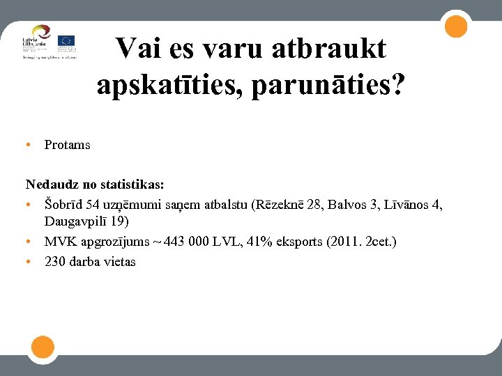 Vai es varu atbraukt apskatīties, parunāties? • Protams Nedaudz no statistikas: • Šobrīd 54
