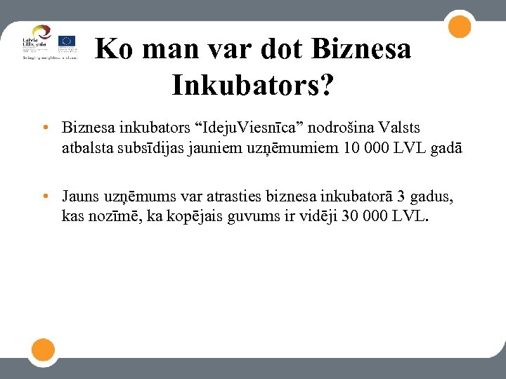 Ko man var dot Biznesa Inkubators? • Biznesa inkubators “Ideju. Viesnīca” nodrošina Valsts atbalsta