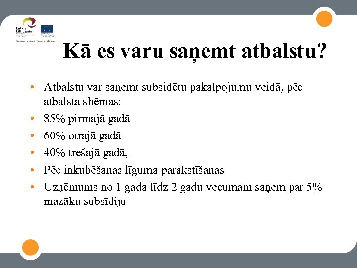 Kā es varu saņemt atbalstu? • Atbalstu var saņemt subsidētu pakalpojumu veidā, pēc atbalsta