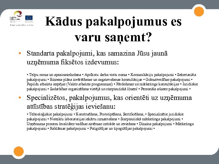 Kādus pakalpojumus es varu saņemt? • Standarta pakalpojumi, kas samazina Jūsu jaunā uzņēmuma fiksētos