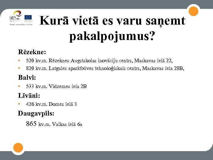 Kurā vietā es varu saņemt pakalpojumus? Rēzekne: • • 520 kv. m. Rēzeknes Augstskolas