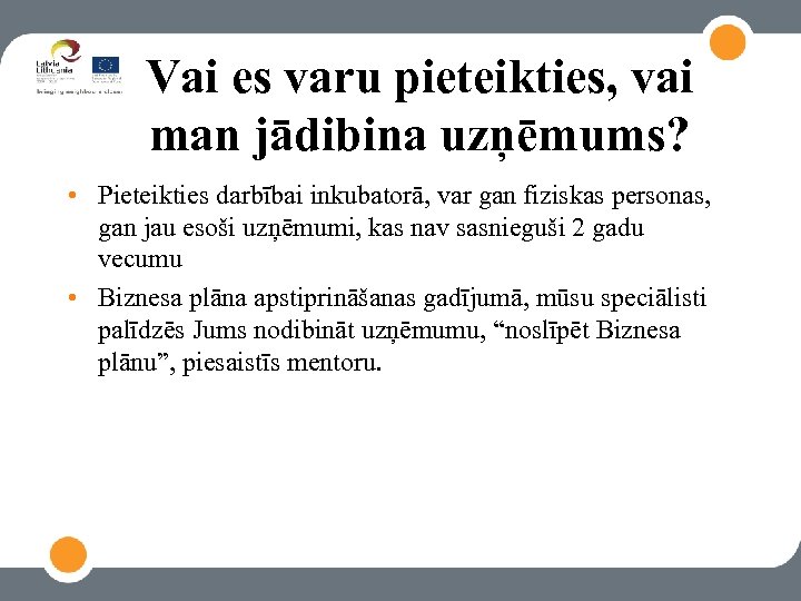 Vai es varu pieteikties, vai man jādibina uzņēmums? • Pieteikties darbībai inkubatorā, var gan