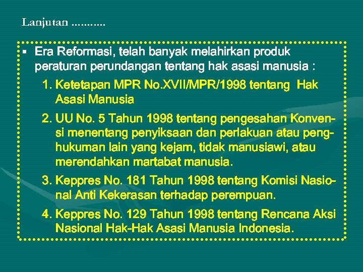 Lanjutan. . . § Era Reformasi, telah banyak melahirkan produk peraturan perundangan tentang hak