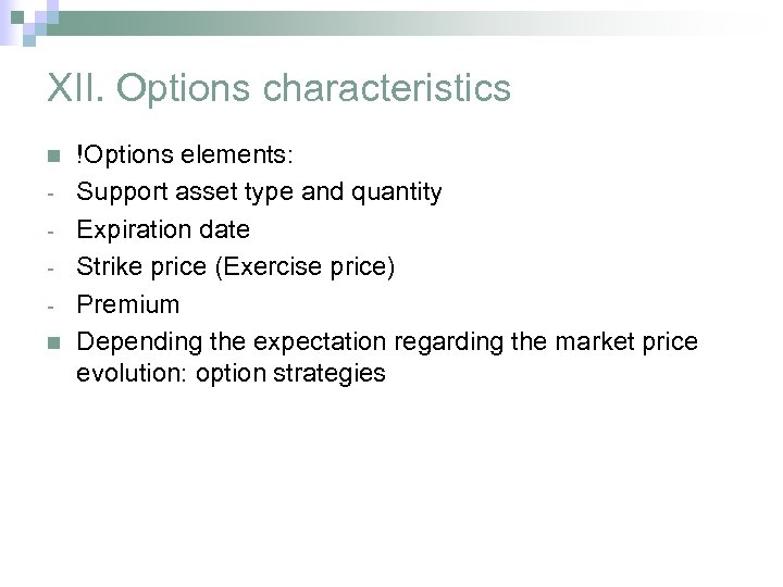 XII. Options characteristics n n !Options elements: Support asset type and quantity Expiration date