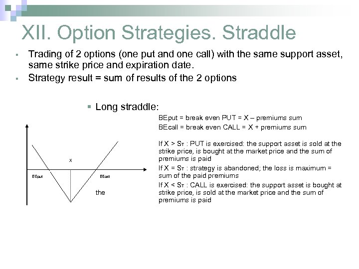 XII. Option Strategies. Straddle § § Trading of 2 options (one put and one