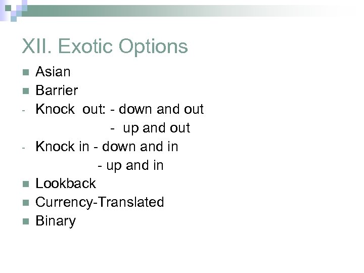 XII. Exotic Options n n n Asian Barrier Knock out: - down and out