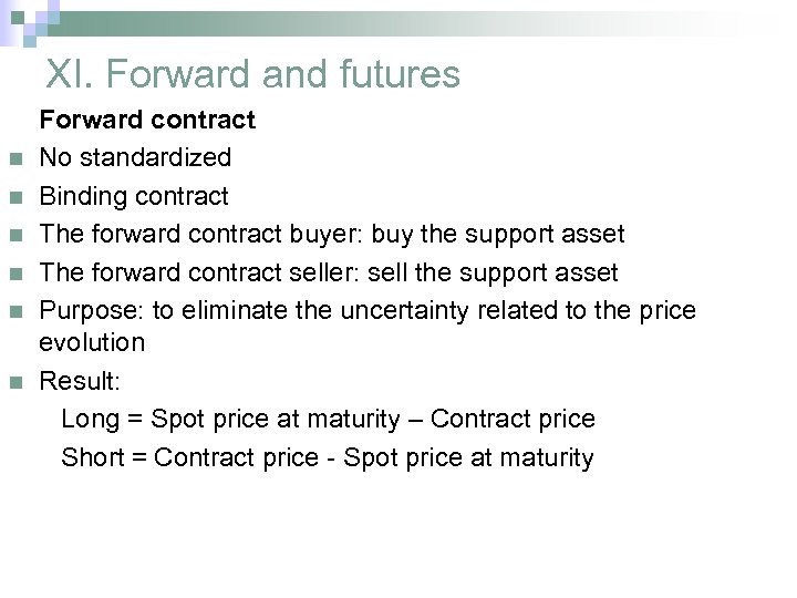 XI. Forward and futures n n n Forward contract No standardized Binding contract The