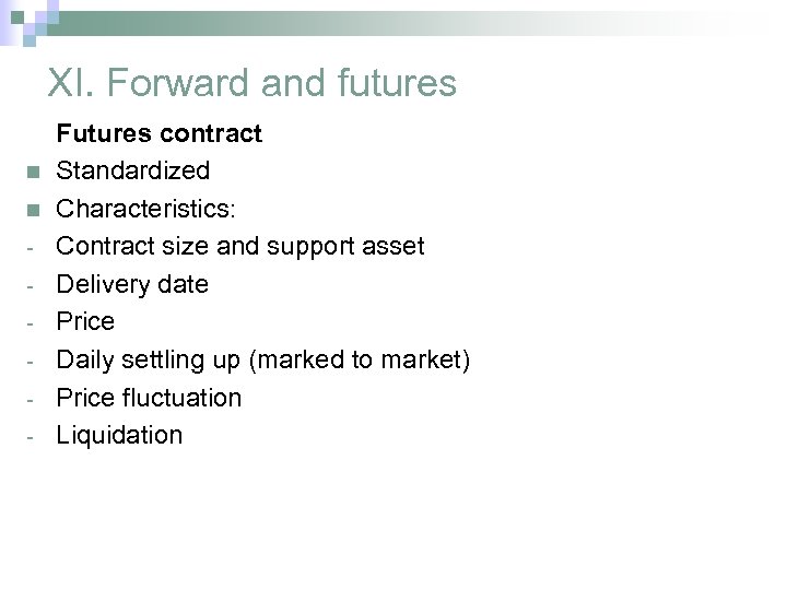 XI. Forward and futures n n - Futures contract Standardized Characteristics: Contract size and