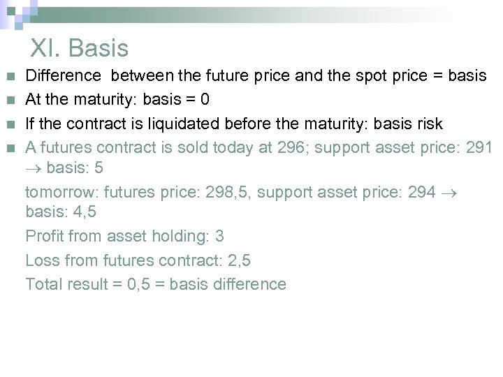 XI. Basis n n Difference between the future price and the spot price =