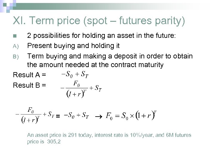 XI. Term price (spot – futures parity) 2 possibilities for holding an asset in
