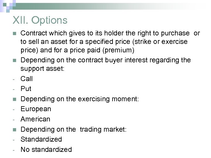 XII. Options n n - Contract which gives to its holder the right to