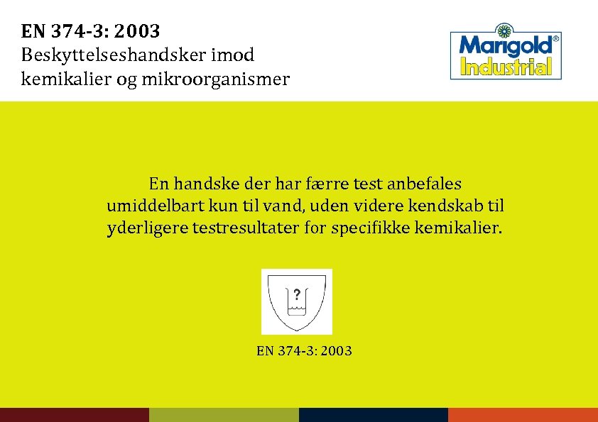 EN 374 -3: 2003 Beskyttelseshandsker imod kemikalier og mikroorganismer En handske der har færre