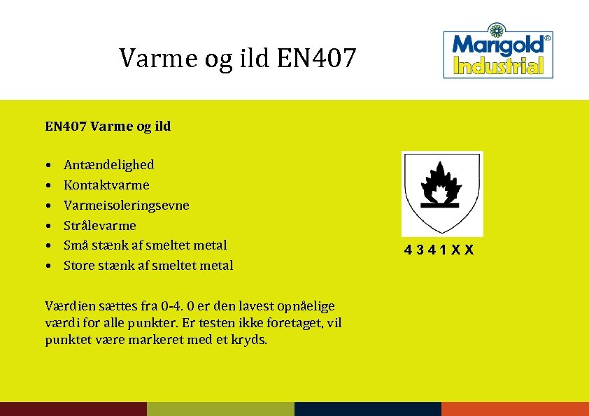 Varme og ild EN 407 Varme og ild • • • Antændelighed Kontaktvarme Varmeisoleringsevne