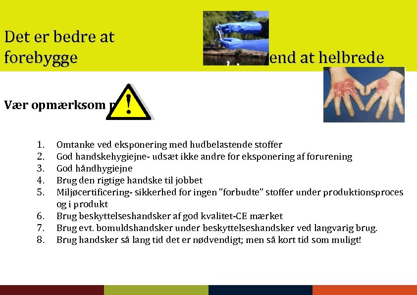 Det er bedre at forebygge end at helbrede Vær opmærksom på: 1. 2. 3.