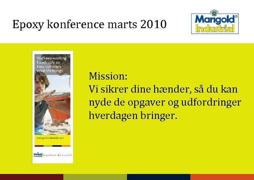 Epoxy konference marts 2010 Mission: Vi sikrer dine hænder, så du kan nyde de