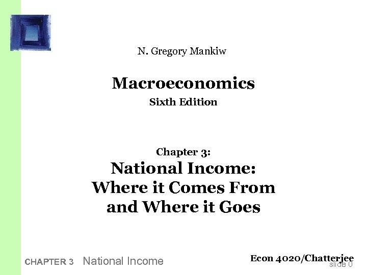 N. Gregory Mankiw Macroeconomics Sixth Edition Chapter 3: National Income: Where it Comes From