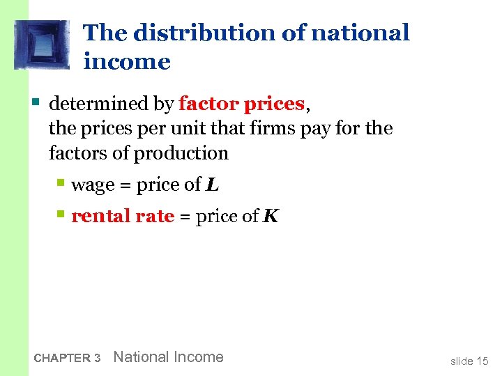 The distribution of national income § determined by factor prices, the prices per unit
