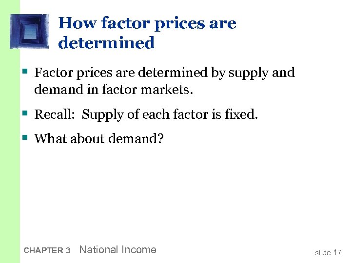 How factor prices are determined § Factor prices are determined by supply and demand