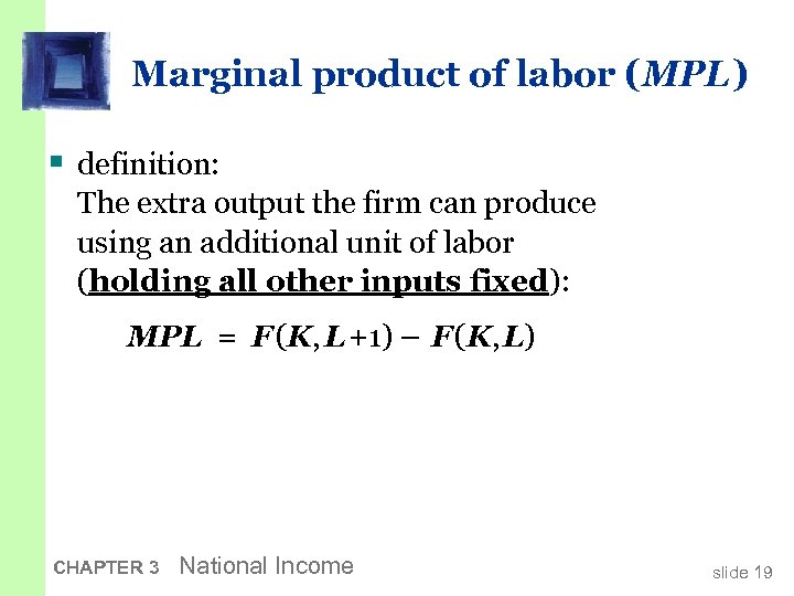 Marginal product of labor (MPL ) § definition: The extra output the firm can