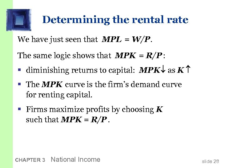 Determining the rental rate We have just seen that MPL = W/P. The same